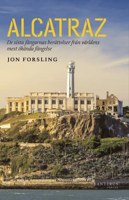 Alcatraz : de sista fångarnas berättelser från världens mest ökända fängelse