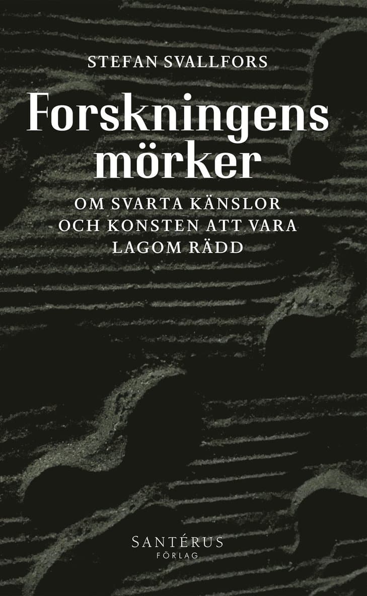 Forskningens mörker: Om svarta känslor och konsten att vara lagom rädd