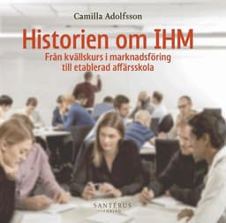 Historien om IHM : från kvällskurs i marknadsföring till etablerad affärsskola