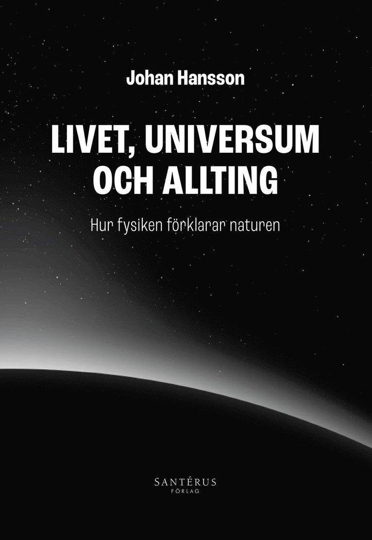 Livet, universum och allting : hur fysiken förklarar naturen