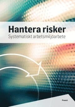 Hantera risker : systematiskt arbetsmiljöarbete