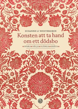 Konsten att ta hand om ett dödsbo : spara, sälja, slänga, gråta
