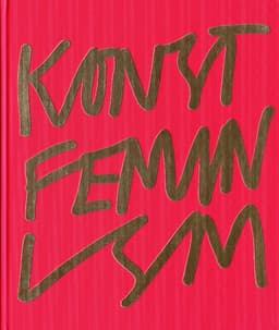 Konstfeminism : strategier och effekter i Sverige från 1970-talet till idag