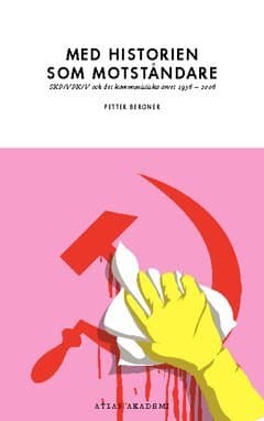 Med historien som motståndare : SKP/VPK/V och det kommunistiska arvet 1956-2006