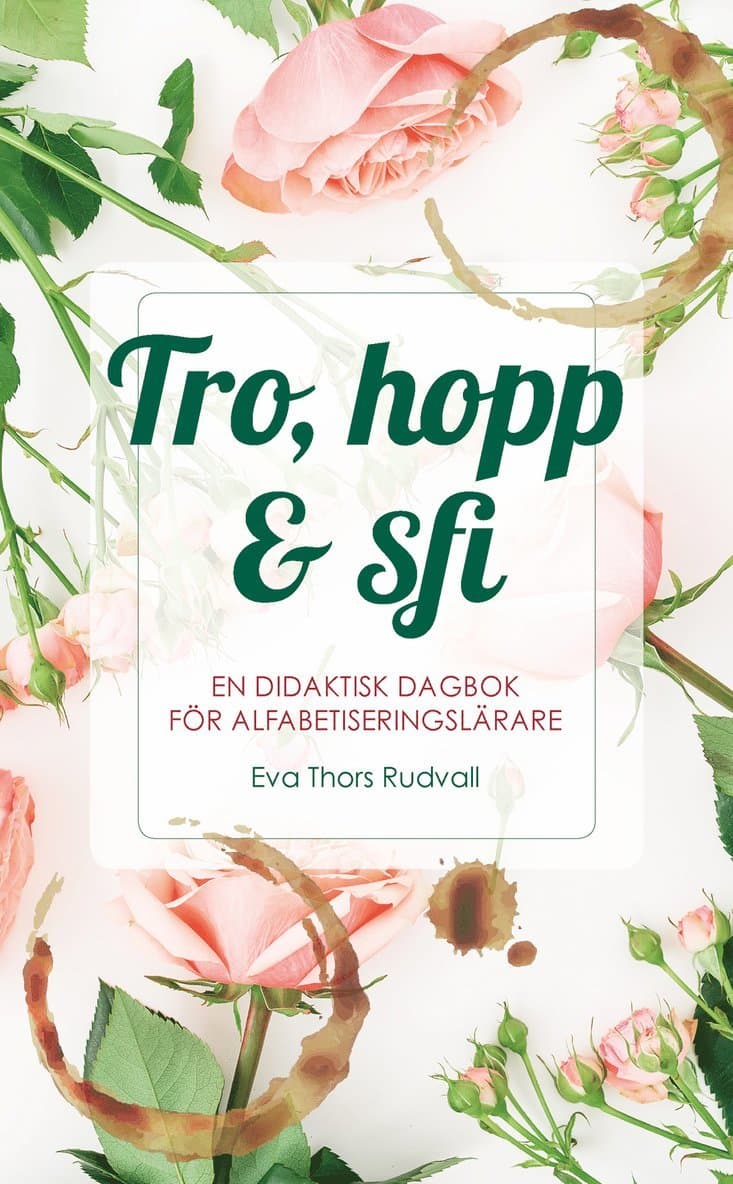 Tro, hopp & sfi : en didaktisk dagbok för alfabetiseringslärare