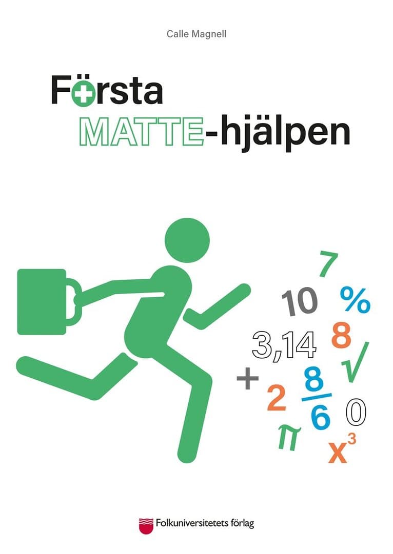 Första Mattehjälpen : Matematiken i grundskolan och gymnasiet