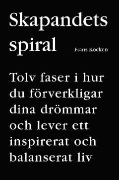 Skapandets spiral : tolv faser i hur du förverkligar dina drömmar och lever ett inspirerat och balanserat liv