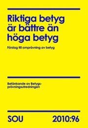 Riktiga betyg är bättre än höga betyg : förslag till omprövning av betyg