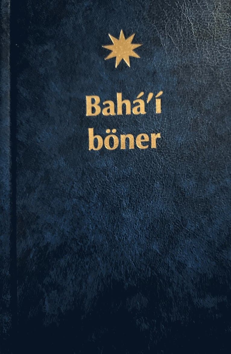 Bahá'í böner : ett urval böner uppenbarade av Bahá'u'lláh, Báb och 'Abdu'l-Bahá