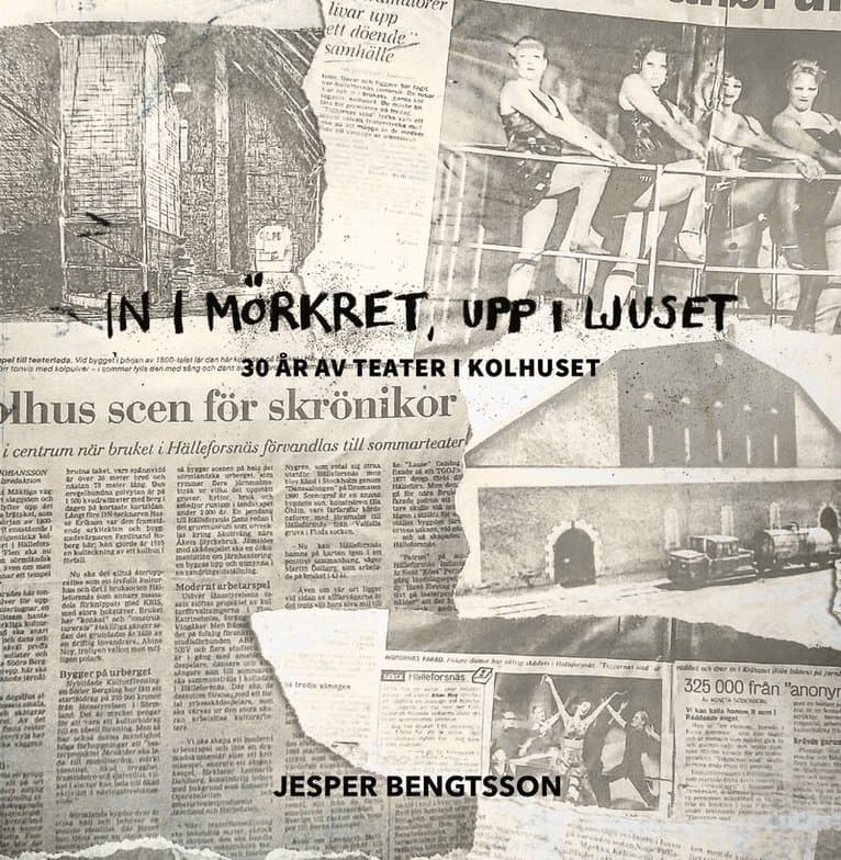 In i mörkret, upp i ljuset : 30 år av teater i Kolhuset