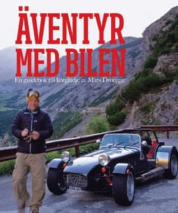 Äventyr med bilen : en guidebok till Europas bästa bilvägar
