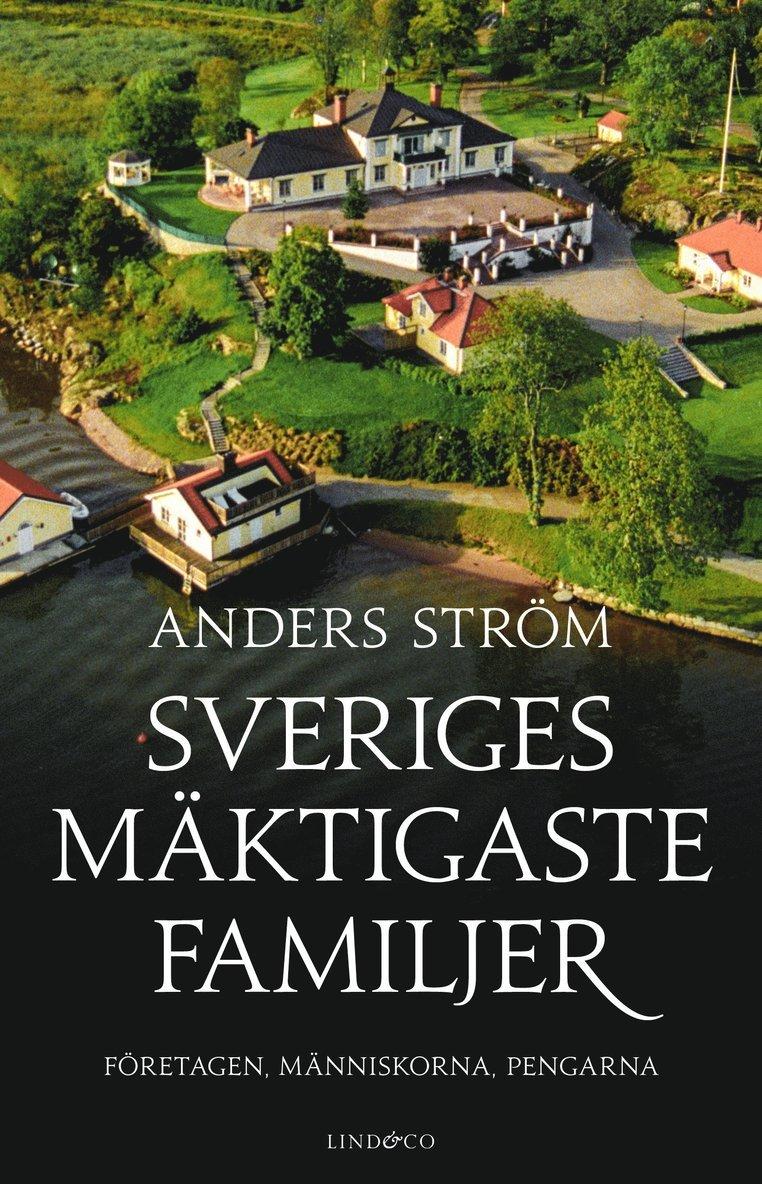 Sveriges mäktigaste familjer : företagen, människorna, pengarna