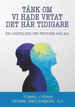 Tänk om vi hade vetat det här tidigare: En antologi om psykisk hälsa