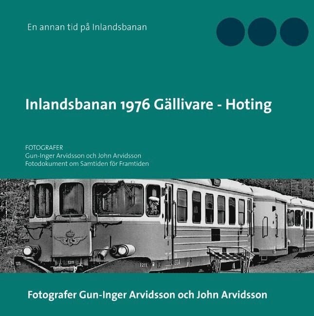 Inlandsbanan 1976  Gällivare - Hoting : Fotodokumentation för framtiden