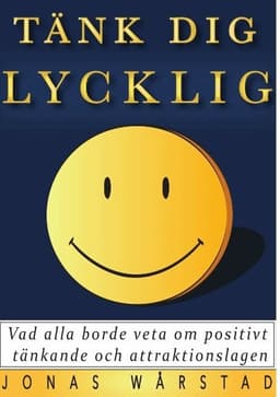 Tänk dig lycklig: Vad alla borde veta om positivt tänkande och attraktionslagen