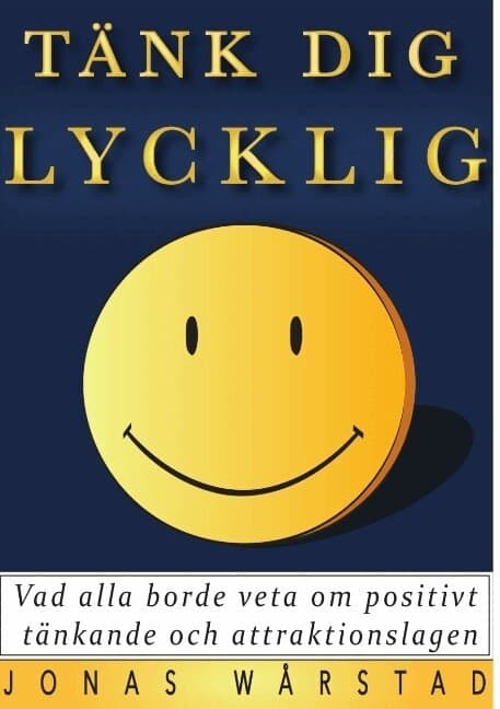 Tänk dig lycklig: Vad alla borde veta om positivt tänkande och attraktionslagen