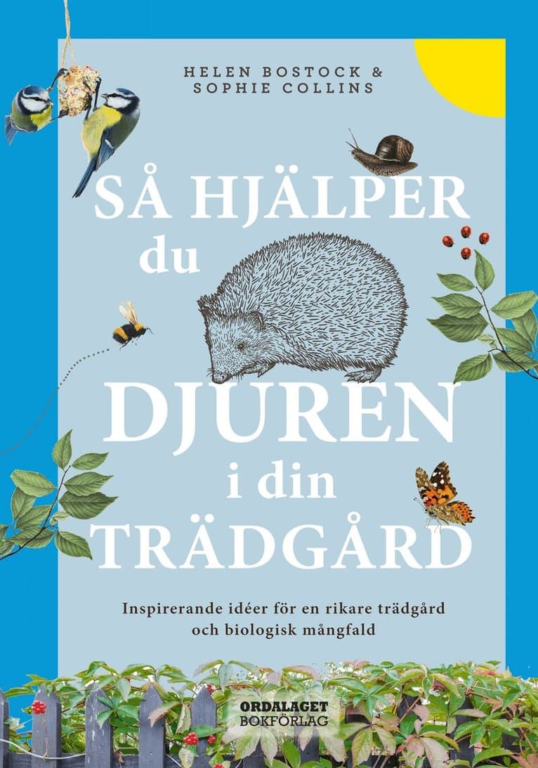 Så hjälper du djuren i din trädgård : inspirerande idéer för en rikare trädgård och biologisk mångfald