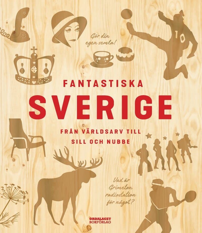 Fantastiska Sverige : från världsarv till sill och nubbe