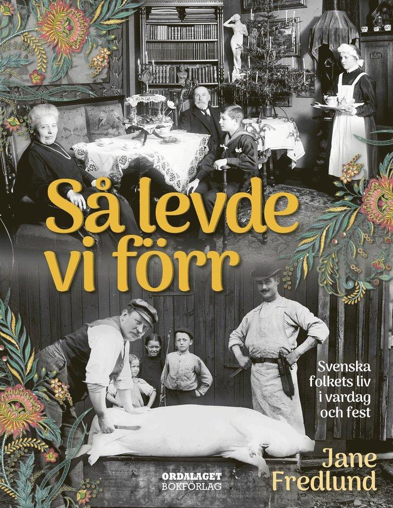Så levde vi förr : svenska folkets liv i vardag och fest