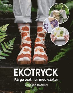 Ekotryck : färga textilier med växter