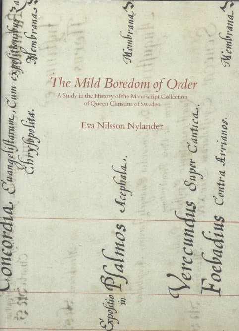 The Mild Boredom of Order – A Study in the History of the Manuscript Collection of Queen Christina of Sweden