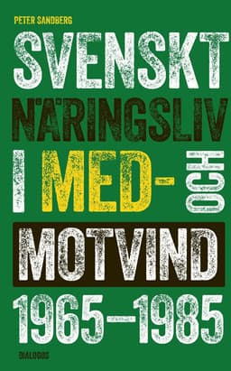 Svenskt näringsliv i med- och motvind 1965-1985