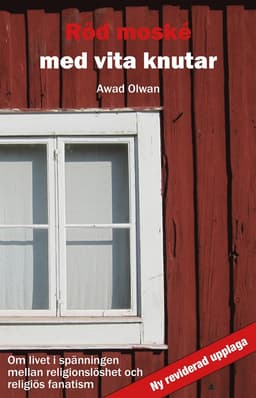 Röd moské med vita knutar : om livet i spänningen mellan religionslöshet och religiös fanatism