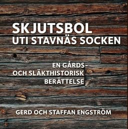 Skjutsbol uti Stavnäs socken : en gårds- och släkthistorisk berättelse