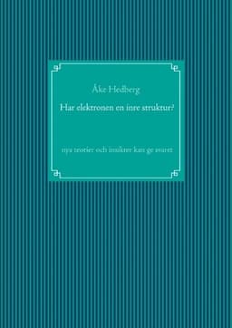 Har elektronen en inre struktur? : nya teorier och insikter kan ge svaret