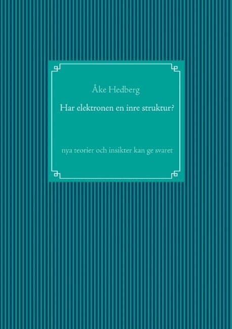 Har elektronen en inre struktur? : nya teorier och insikter kan ge svaret
