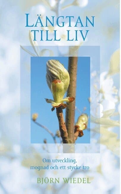 Längtan till liv: Om utveckling, mognad och ett stycke tro