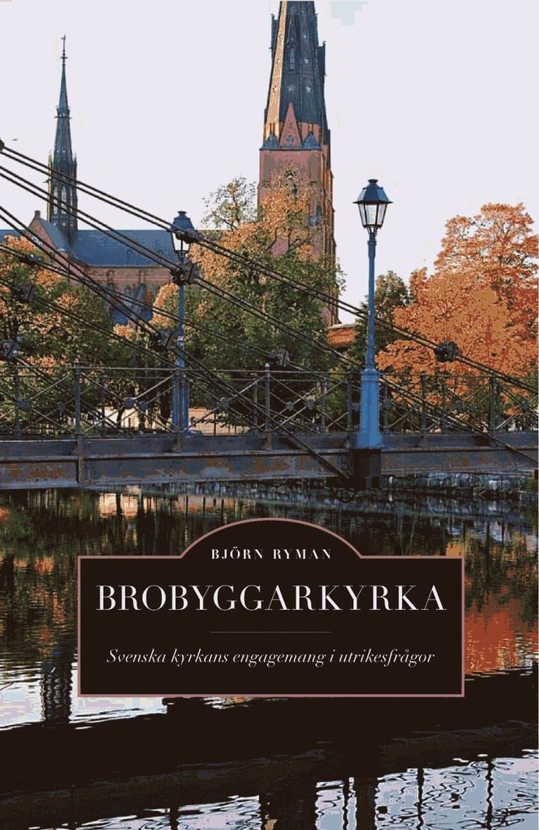 Brobyggarkyrka : svenska kyrkans engagemang i utrikesfrågor