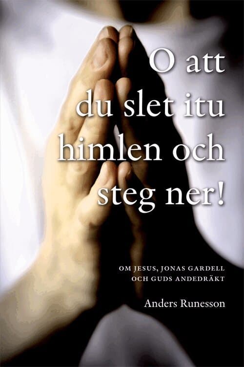 O att du slet itu himlen och steg ner! : om Jesus, Jonas Gardell och Guds andedräkt