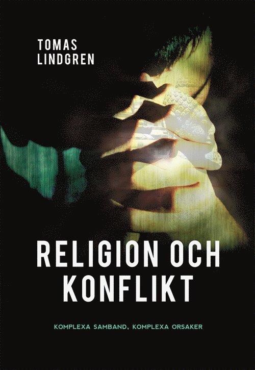 Religion och konflikt : komplexa samband, komplexa orsaker