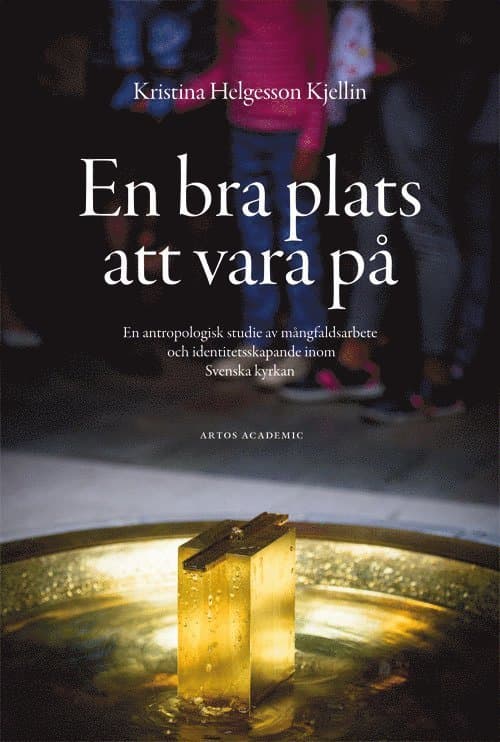 En bra plats att vara på : en antropologisk studie av mångfaldsarbete och identitetsskapande inom Svenska kyrkan