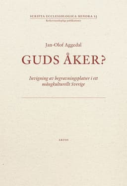 Guds åker? : invigning av begravningsplatser i ett mångkulturellt Sverige