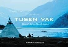Tusen vak - Drömfiske på Nordkalotten