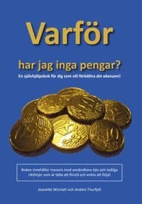 Varför har jag inga pengar? : en självhjälpsbok för dig som vill förbättra din ekonomi