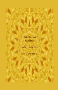 Uddafierade skrifter : samlade essäer och brev