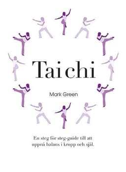 Tai Chi : En steg för steg-guide till att uppnå balans i kropp och själ