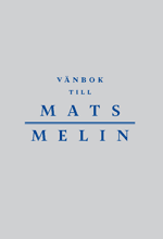 Vänbok till Mats Melin