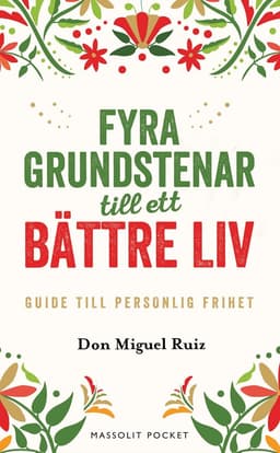 Fyra grundstenar till ett bättre liv : Guide till personlig frihet