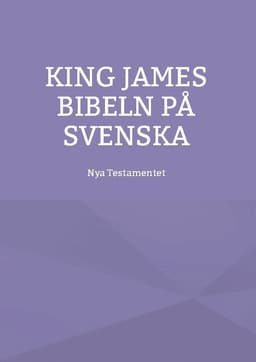 Nya testamentet : K J S King James bibeln på svenska