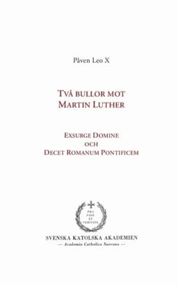 Två bullor mot Martin Luther : Exsurge Domine och  Decet Romanum Pontificem
