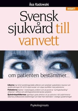Svensk sjukvård till vanvett : om patienten bestämmer...