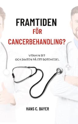 Framtiden för cancerbehandling?: Vitamin B17 och jakten på ett botemedel