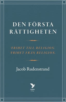 Den första rättigheten : frihet till religion, frihet från religion