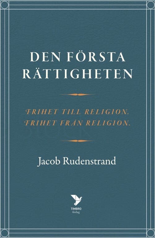 Den första rättigheten : frihet till religion, frihet från religion