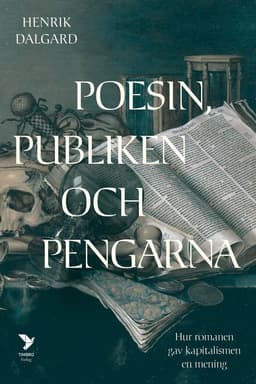Poesin, publiken och pengarna : hur romanen gav kapitalismen en mening