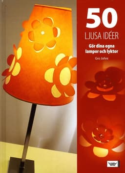 50 ljusa idéer : gör dina egna lampor och lyktor